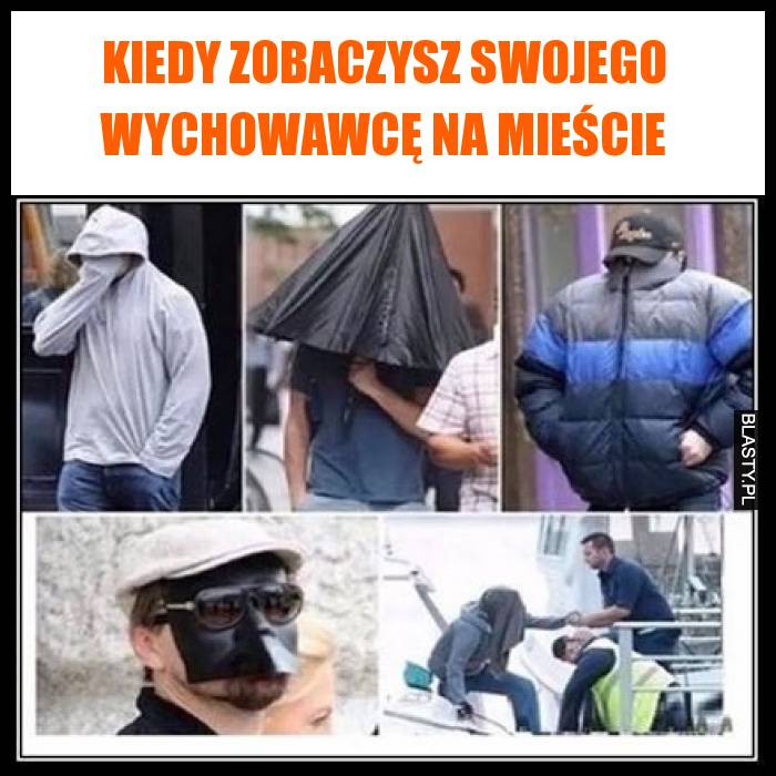 Kiedy zobaczysz swojego wychowawcę na mieście