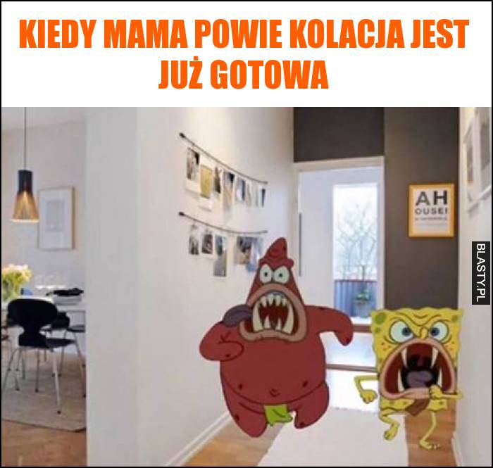 Kiedy mama powie kolacja jest już gotowa