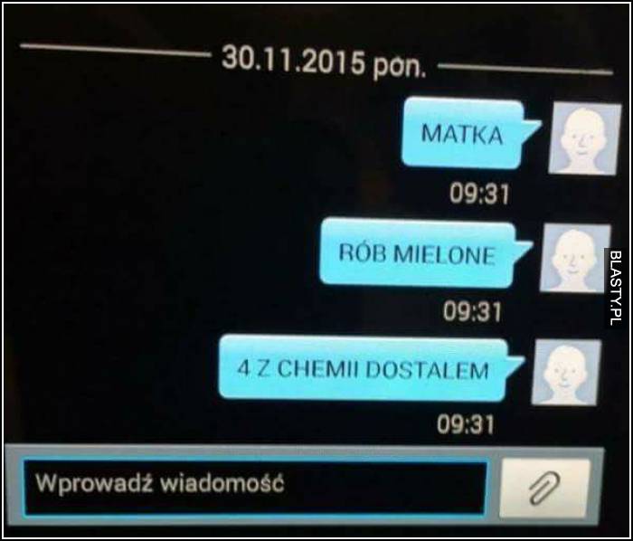 Matka rób mielone 4 z chemii dostałem