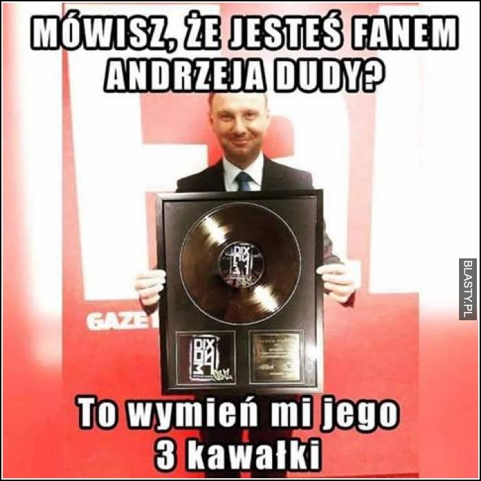 Mówisz, że jesteś fanem Andrzeja Dudy ?
