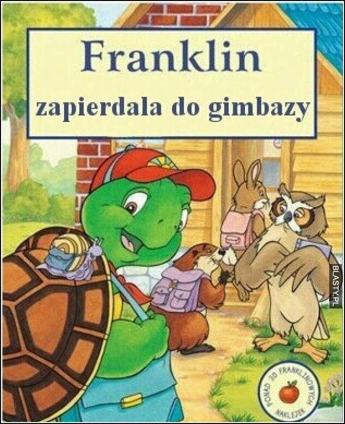 Franklin zapierdala do gimbazy