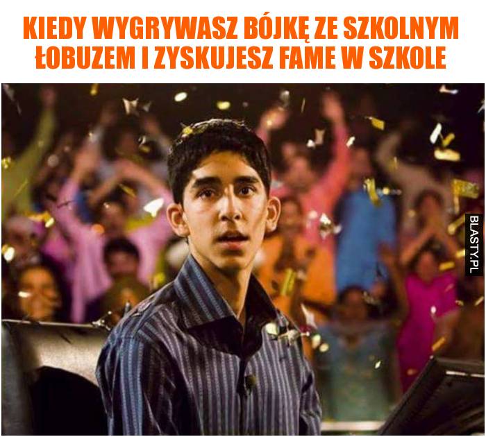 kiedy wygrywasz szkolną bójkę