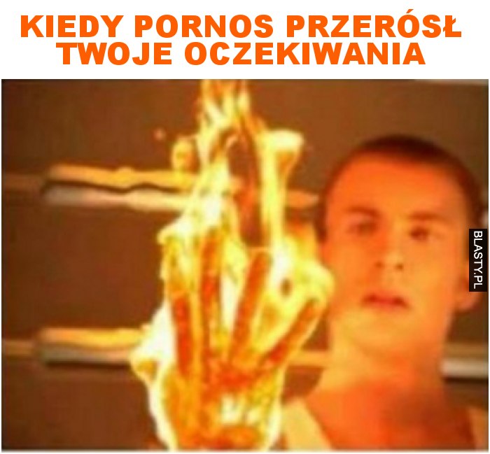 kiedy pornos przerósł twoje oczekiwania