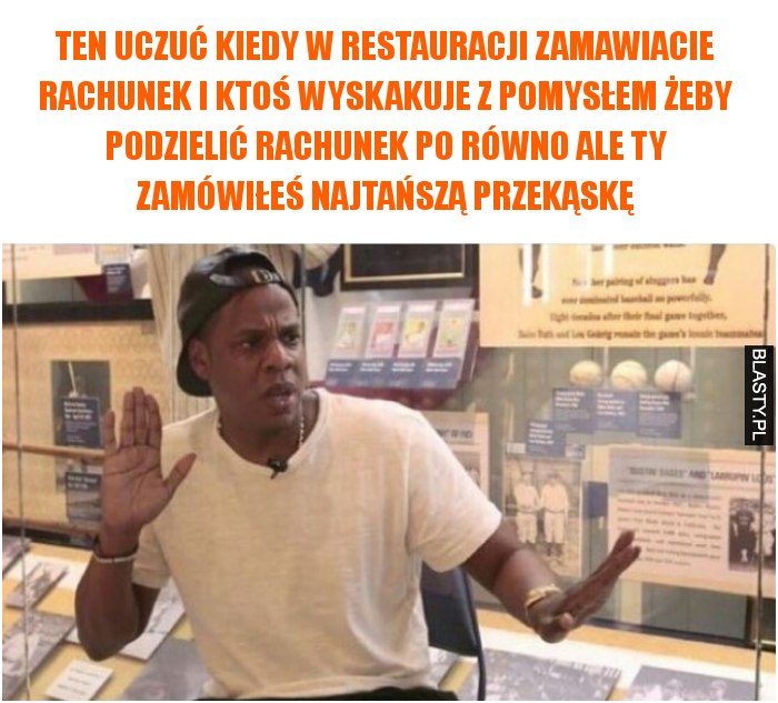 Ten uczuć kiedy w restauracji zamawiacie rachunek