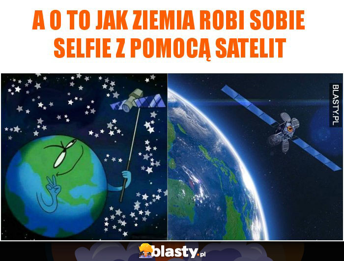 A o to jak ziemia robi sobie selfie z pomocą satelit