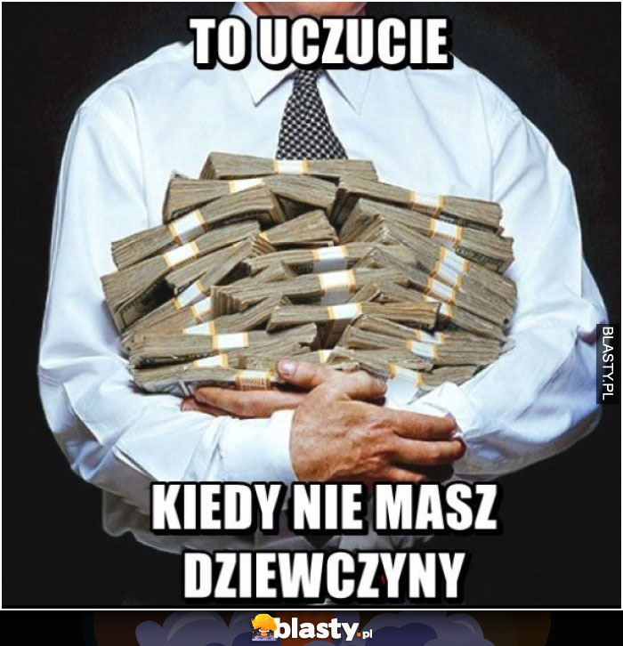 To uczucie kiedy nie masz dziewczyny