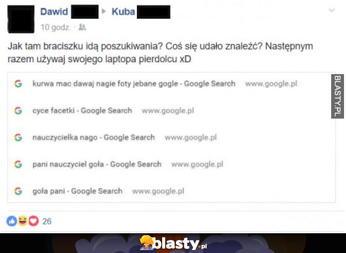 Jak tam braciszku idą poszukiwania ?