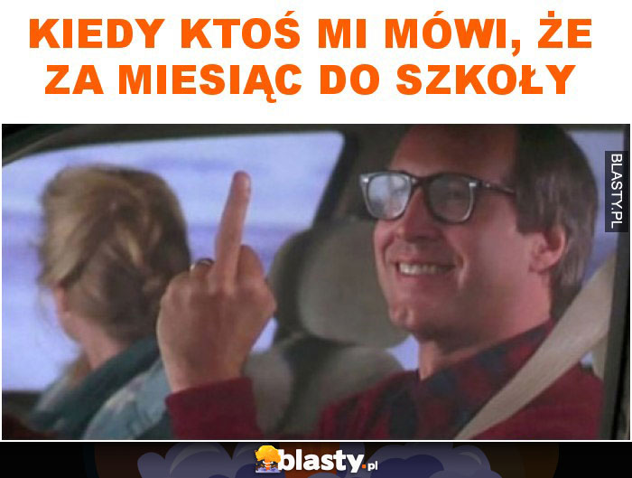 Kiedy ktoś mi mówi, że za miesiąc do szkoły