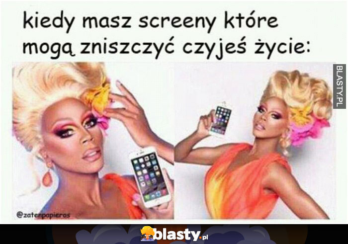 Kiedy masz screeny które mogą zniszczyć czyjeś życie