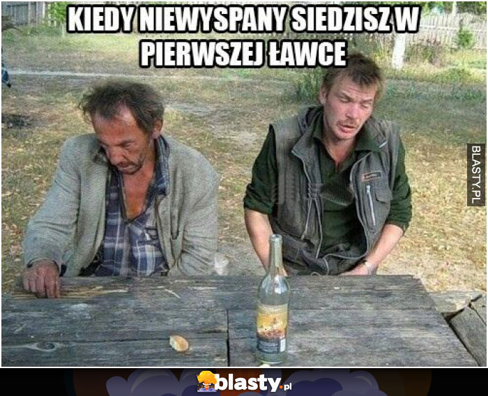 Kiedy niewyspany siedzisz w pierwszej ławce