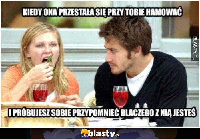 kiedy ona przestaje się hamować