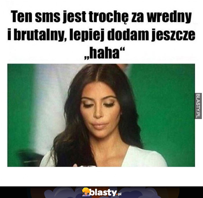 Ten SMS jest trochę za wredny i brutalny