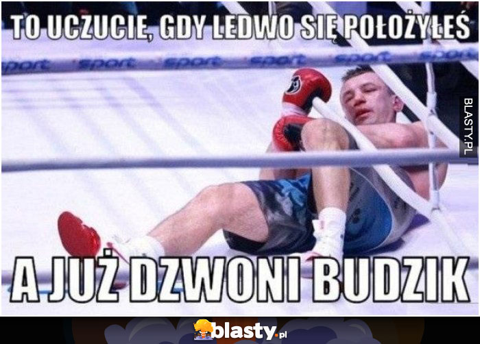 Ten uczuć kiedy dopiero się położyłeś a już dzwoni budzik