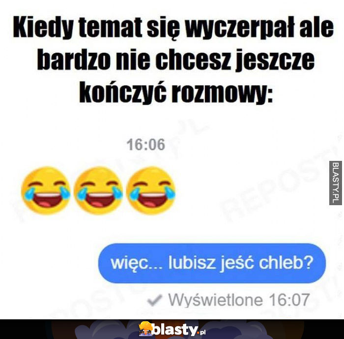 Kiedy temat się wyczerpał ale bardzo nie chcesz jeszcze kończyć rozmowy