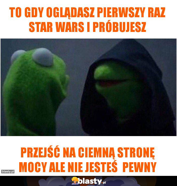 To gdy oglądasz pierwszy raz star Wars i próbujesz