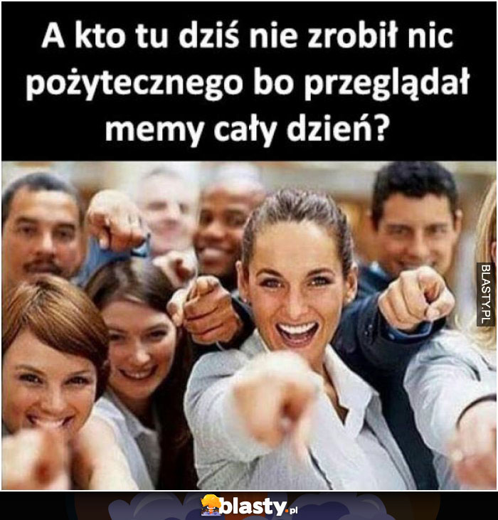 A kto dziś nie zrobił nic pożytecznego