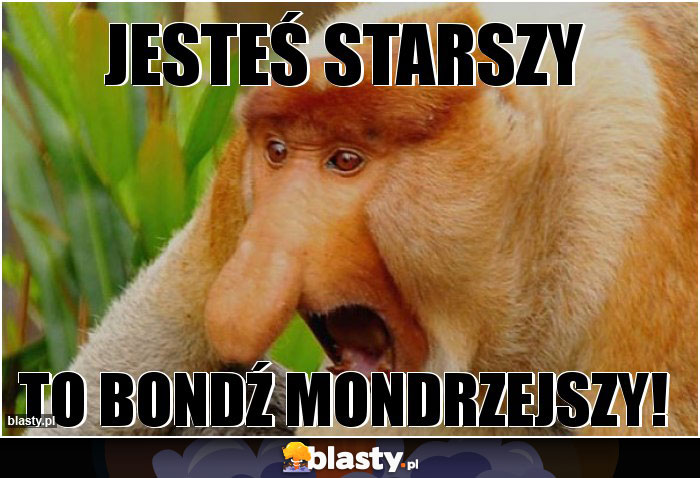 jesteś starszy