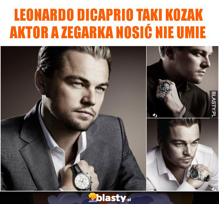 Leonardo DiCaprio taki kozak aktor a zegarka nosić nie umie