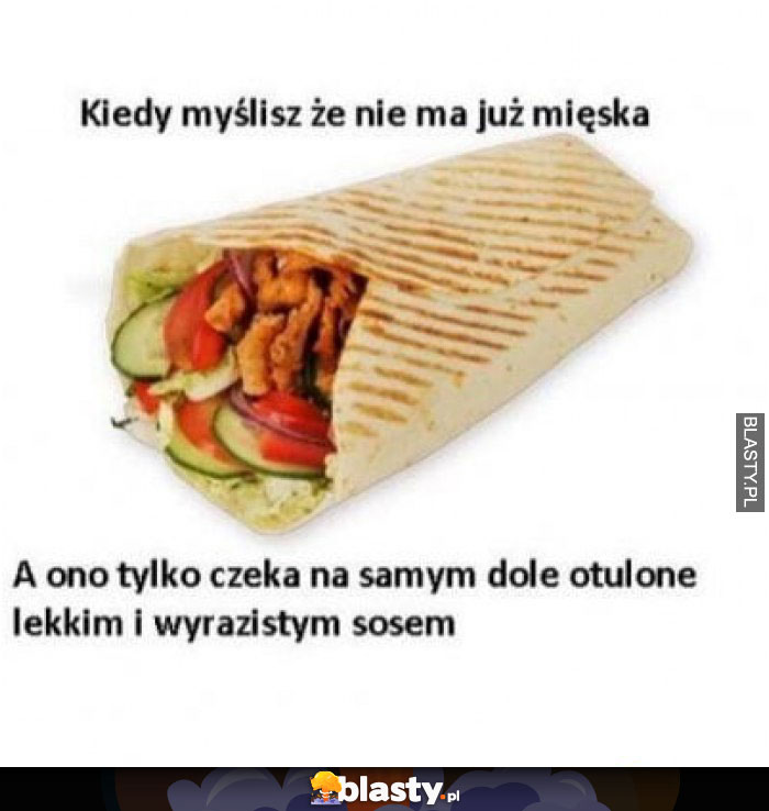 Kiedy myślisz, że nie ma już mięska