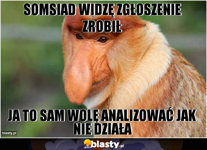 Somsiad widzę zgłoszenie zrobił