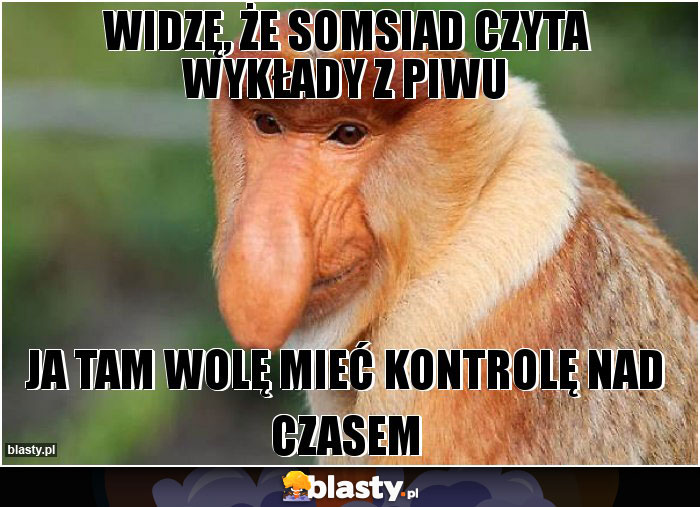 widzę, że somsiad czyta wykłady z piwu