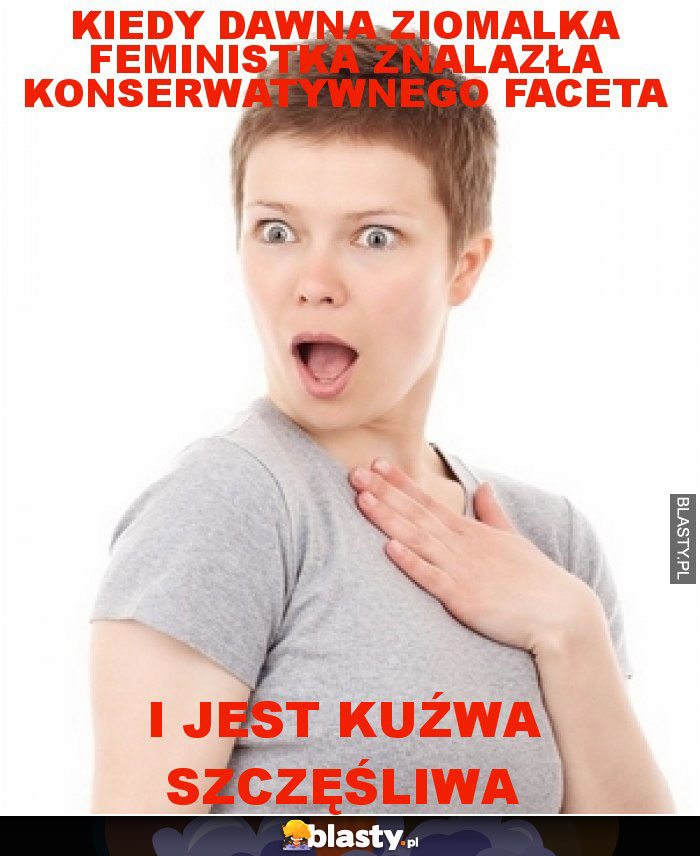 kiedy dawna ziomalka feministka znalazła konserwatywnego faceta