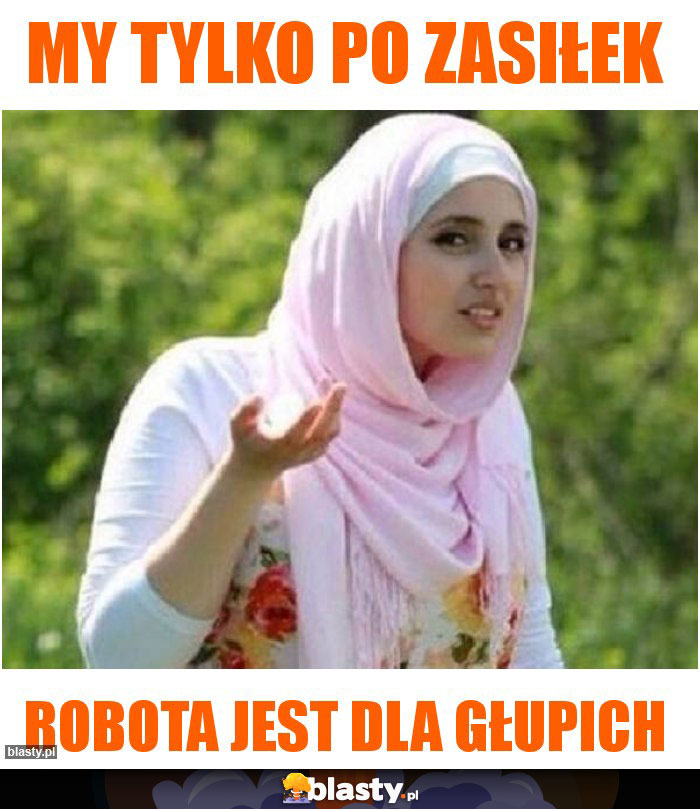 My tylko po zasiłek