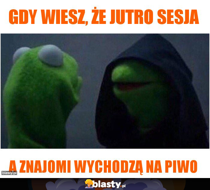 Gdy wiesz, że jutro sesja