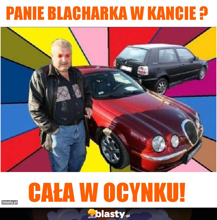 Panie blacharka w kancie ?