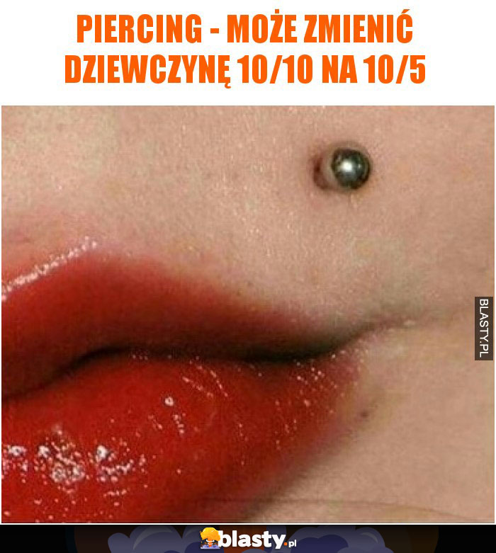 Piercing - może zmienić dziewczynę 10/10 na 10/5