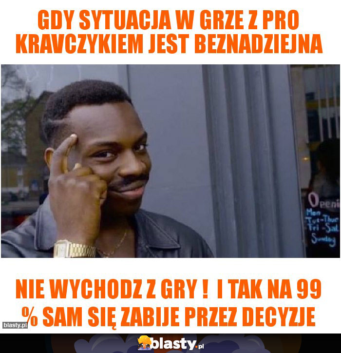 gdy sytuacja w grze z pro kravczykiem jest beznadziejna