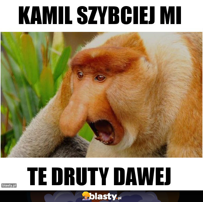 Kamil szybciej mi