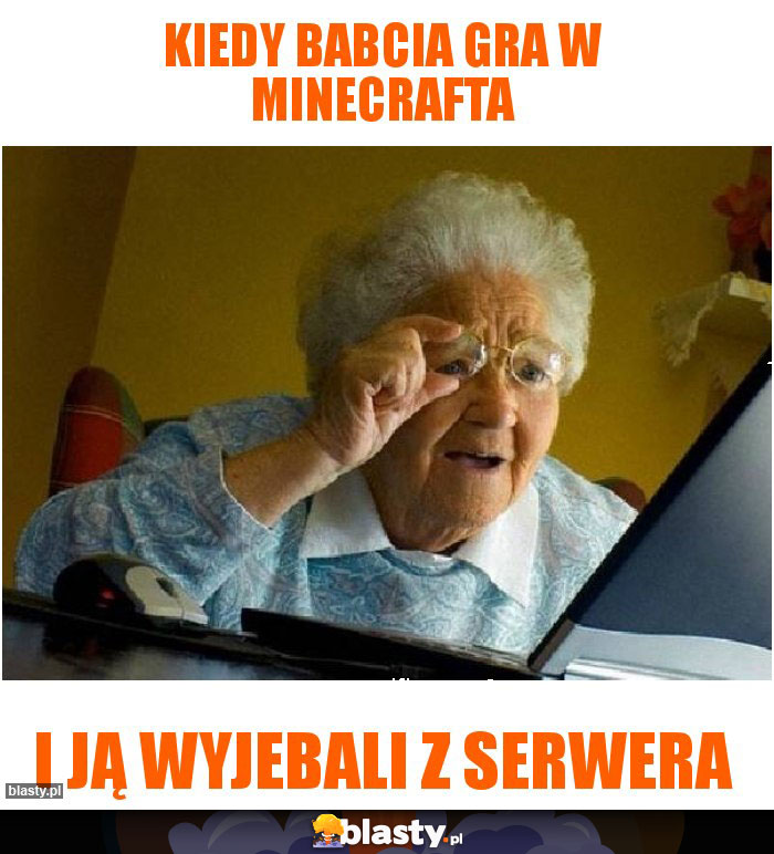 Kiedy babcia gra w minecrafta