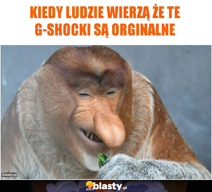 Kiedy ludzie wierzą że te G-SHOCKI są orginalne