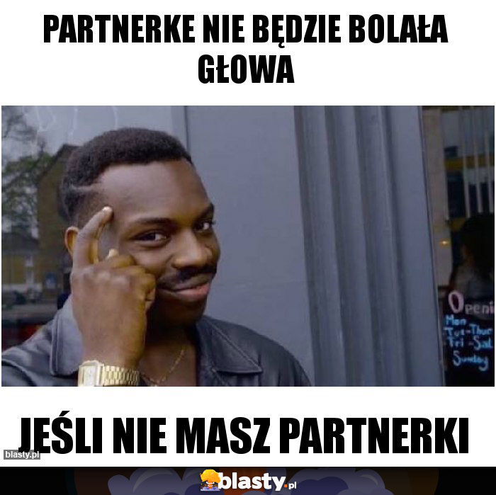 Partnerke nie będzie bolała głowa