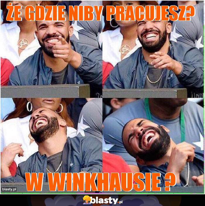 że gdzie niby pracujesz?