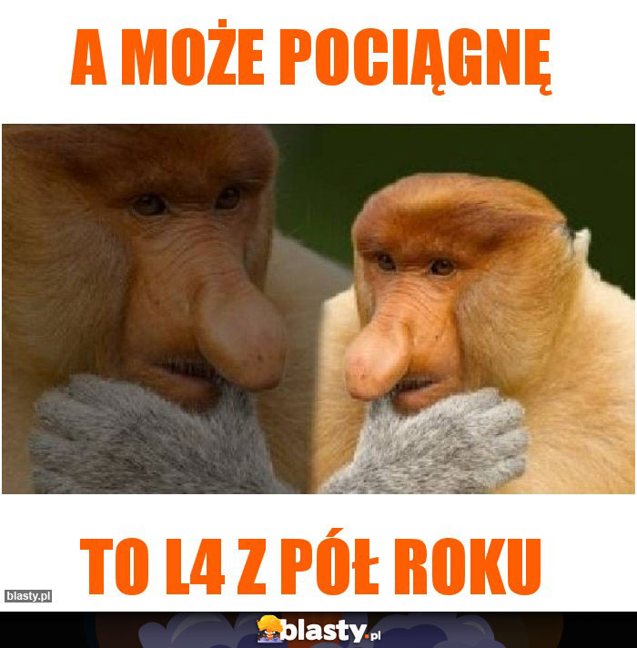 A może pociągnę