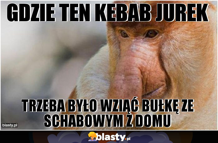 GDZIE TEN KEBAB JUREK