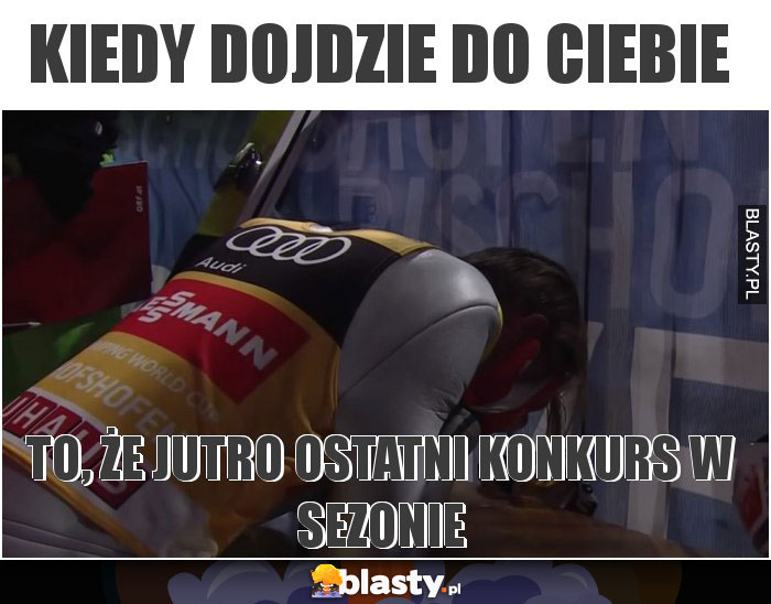 Kiedy dojdzie do Ciebie