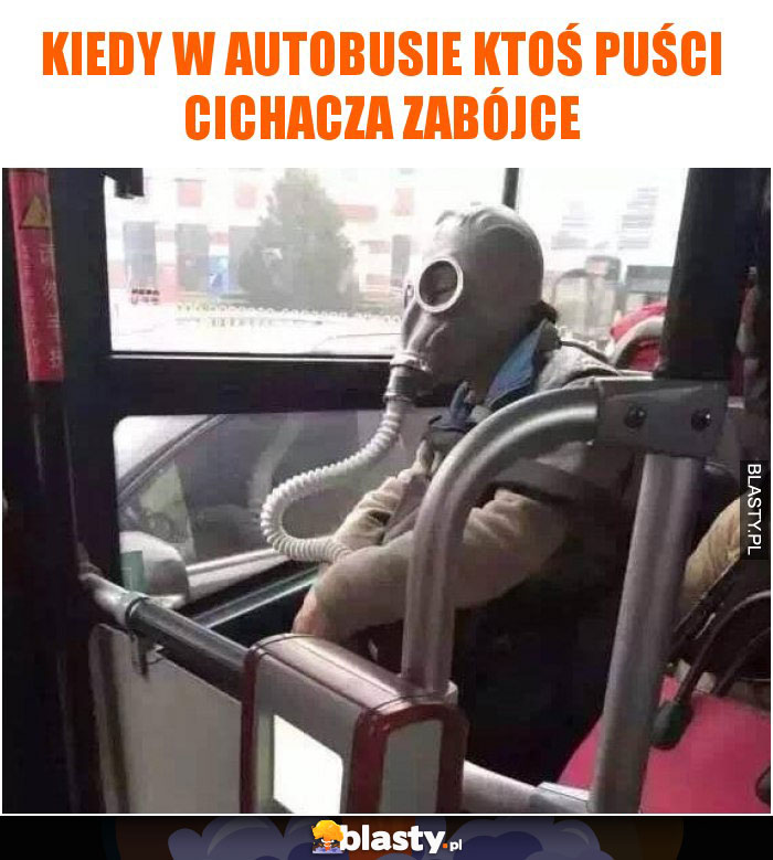 Kiedy w autobusie ktoś puści cichacza zabójce