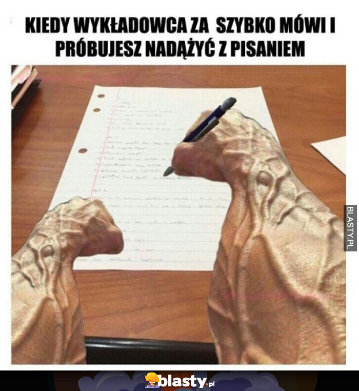 Kiedy wykładowca za szybko mówi i próbujesz nadążyć z pisaniem