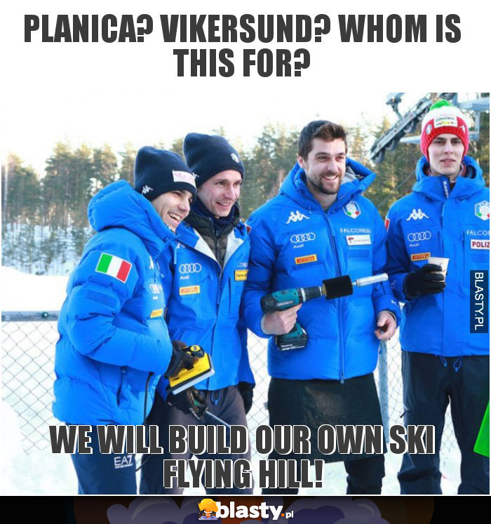 Planica? Vikersund? Whom is this for?