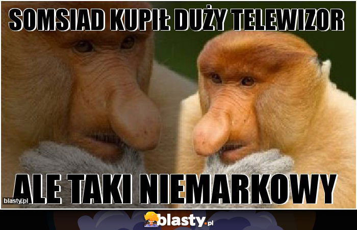 Somsiad kupił duży telewizor