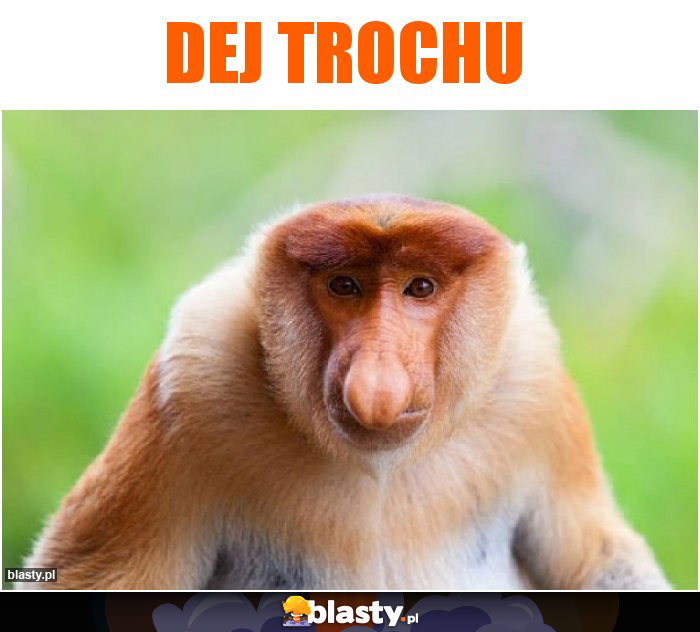 Dej trochu