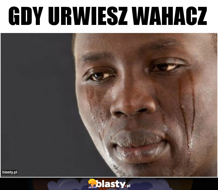 Gdy urwiesz wahacz