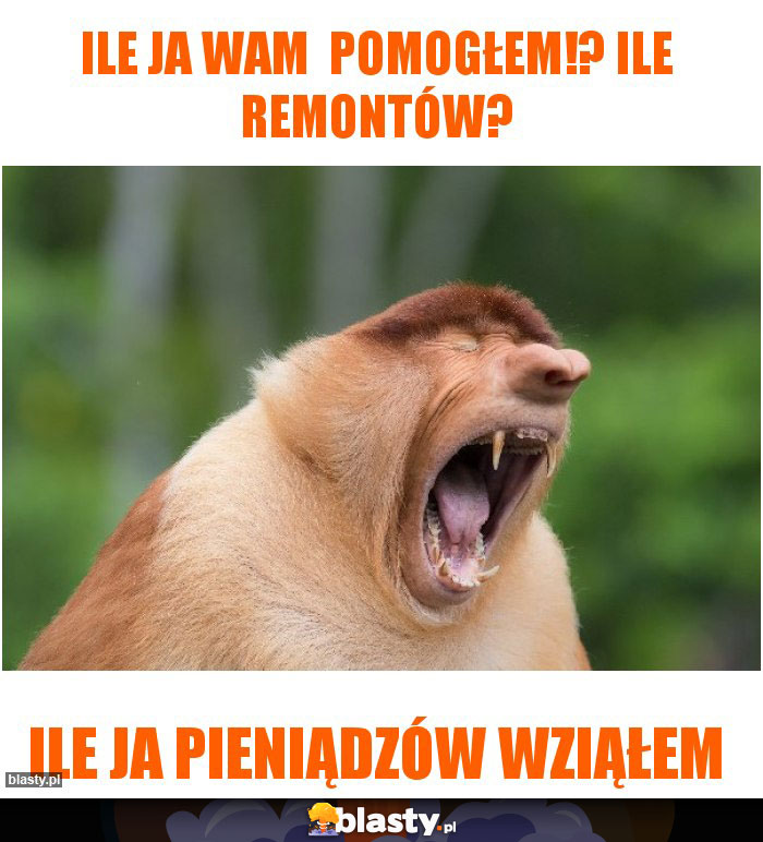 Ile ja Wam  pomogłem!? Ile remontów?