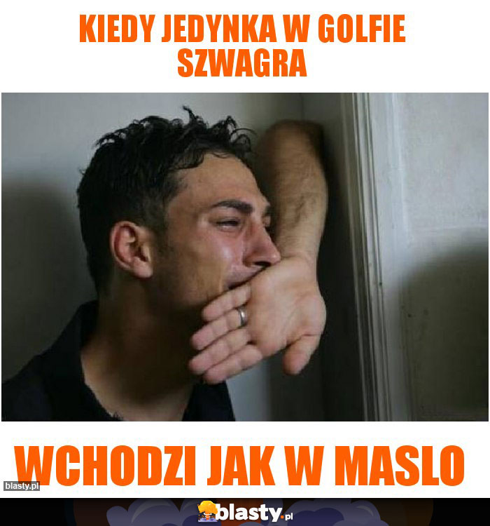 Kiedy jedynka w golfie szwagra