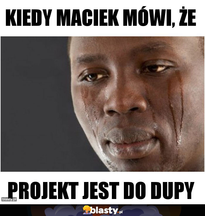 kiedy Maciek mówi, że