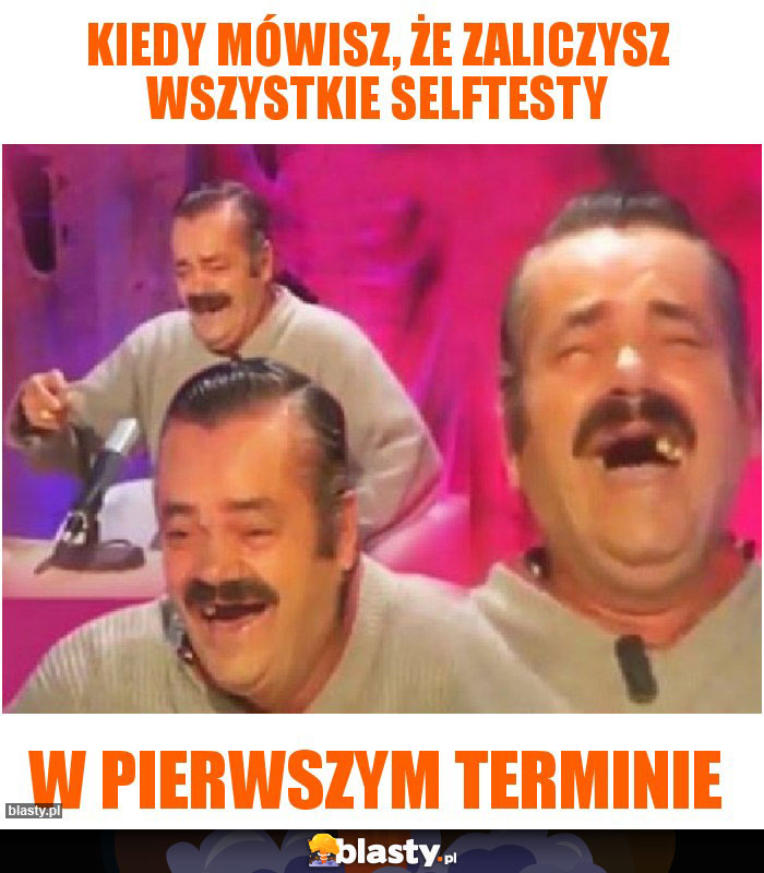 Kiedy mówisz, że zaliczysz wszystkie selftesty