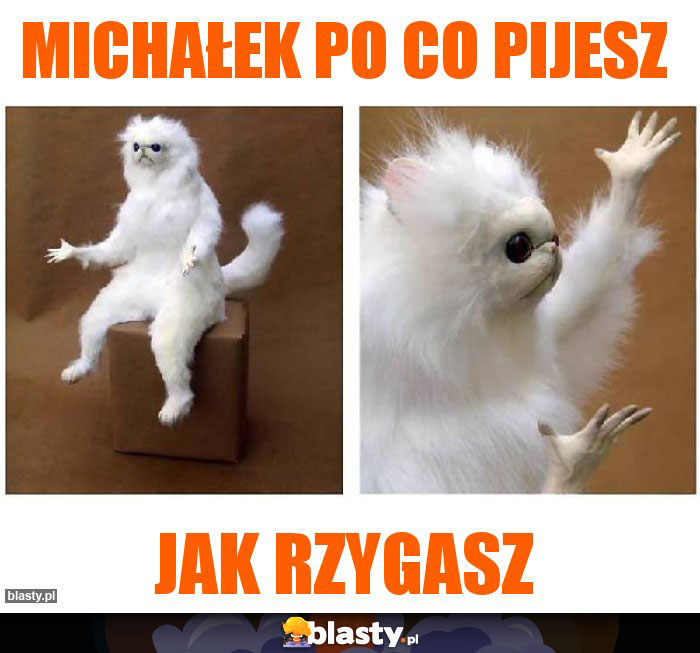 Michałek po co pijesz